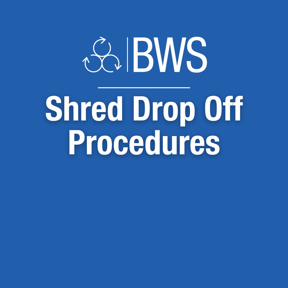BWS Shred Drop Off Procedures